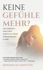 Keine Gefühle mehr? Von Zweifeln und Streit zurück zu tiefer Verbundenheit & Liebe: Ein Paartherapie-Buch mit Klarheit-Beziehungs-Selbsttest & "Mein Partner zieht nicht mit" - Strategie Cover des Buches Keine Gefühle mehr? Von Zweifeln und Streit zurück zu tiefer Verbundenheit & Liebe: Ein Paartherapie-Buch mit Klarheit-Beziehungs-Selbsttest & "Mein Partner zieht nicht mit" - Strategie (ISBN: 9798309551576)