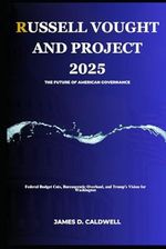 Russell Vought and Project 2025: The Future of American Governance: Federal Budget Cuts, Bureaucratic Overhaul, and Trump’s Vision for Washington Cover des Buches Russell Vought and Project 2025: The Future of American Governance: Federal Budget Cuts, Bureaucratic Overhaul, and Trump’s Vision for Washington (ISBN: 9798309778836)