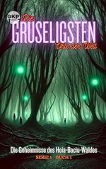 Die Geheimnisse des Hoia-Baciu-Waldes (GKP Die gruseligsten Orte der Welt - Serie 1, Band 1) Cover des Buches Die Geheimnisse des Hoia-Baciu-Waldes (GKP Die gruseligsten Orte der Welt - Serie 1, Band 1) (ISBN: 9798310929463)