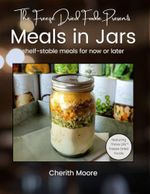 The Freeze Dried Foodie Presents: Meals in Jars: Shelf-Stable Meals for Now or Later Cover des Buches The Freeze Dried Foodie Presents: Meals in Jars: Shelf-Stable Meals for Now or Later (ISBN: 9798311767088)