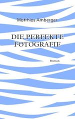 Die perfekte Fotografie: Eine Suche Cover des Buches Die perfekte Fotografie: Eine Suche (ISBN: 9798312700626)