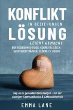 Konfliktlösung in Beziehungen leicht gemacht: Der Beziehungs-Guide: Konflikte lösen, Vertrauen stärken, glücklich lieben Cover des Buches Konfliktlösung in Beziehungen leicht gemacht: Der Beziehungs-Guide: Konflikte lösen, Vertrauen stärken, glücklich lieben (ISBN: 9798313306537)