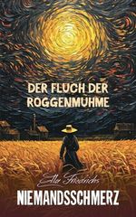 NIEMANDSSCHMERZ: Der Fluch der Roggenmuhme Cover des Buches NIEMANDSSCHMERZ: Der Fluch der Roggenmuhme (ISBN: 9798313407807)