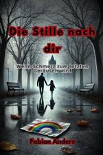 Die Stille nach dir: Wenn Schmerz zum letzten Geräusch wird Cover des Buches Die Stille nach dir: Wenn Schmerz zum letzten Geräusch wird (ISBN: 9798315927471)
