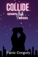 COLLIDE: Gegen jede Regel Cover des Buches COLLIDE: Gegen jede Regel (ISBN: 9798315982852)
