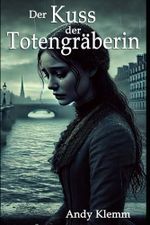 Der Kuss der Totengräberin Cover des Buches Der Kuss der Totengräberin (ISBN: 9798316083015)