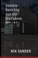 Zombie - Berichte aus der Blechdose: Band 1und 2 - Zombie Apokalypse Buch Cover des Buches Zombie - Berichte aus der Blechdose: Band 1und 2 - Zombie Apokalypse Buch (ISBN: 9798316547364)