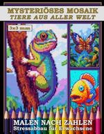Mysteriöses Mosaik Tiere aus aller Welt: Malen nach Zahlen Stressabbau für Erwachsene (Mysterious Mosaics - Color by Number) Cover des Buches Mysteriöses Mosaik Tiere aus aller Welt: Malen nach Zahlen Stressabbau für Erwachsene (Mysterious Mosaics - Color by Number) (ISBN: 9798322213444)