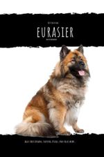 Eurasier: alles über Auswahl, Haltung, Pflege und vieles mehr... Cover des Buches Eurasier: alles über Auswahl, Haltung, Pflege und vieles mehr... (ISBN: 9798322954514)