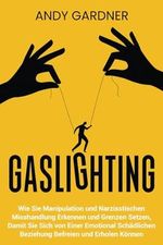 Gaslighting: Wie Sie Manipulation und narzisstischen Misshandlung erkennen und Grenzen setzen, damit Sie sich von einer emotional schädlichen ... und erholen können (Soziale Intelligenz) Cover des Buches Gaslighting: Wie Sie Manipulation und narzisstischen Misshandlung erkennen und Grenzen setzen, damit Sie sich von einer emotional schädlichen ... und erholen können (Soziale Intelligenz) (ISBN: 9798324638313)