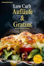 LOW CARB Aufläufe und Gratins: Wenig Kohlenhydrate, viel Geschmack Cover des Buches LOW CARB Aufläufe und Gratins: Wenig Kohlenhydrate, viel Geschmack (ISBN: 9798325552984)