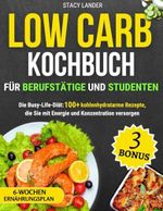 Low Carb Kochbuch für Berufstätige und Studenten: Die Busy-Life-Diät: 100+ kohlenhydratarme Rezepte, die Sie mit Energie und Konzentration versorgen Cover des Buches Low Carb Kochbuch für Berufstätige und Studenten: Die Busy-Life-Diät: 100+ kohlenhydratarme Rezepte, die Sie mit Energie und Konzentration versorgen (ISBN: 9798325867897)