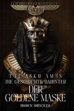 Tutanchamun – Die Geschichte hinter der goldenen Maske: Himmlische Dolche und dunkle Magie: Die Seele eines Pharaos gefangen im goldenen Käfig – Ein Vermächtnis von Göttern und Menschen Cover des Buches Tutanchamun – Die Geschichte hinter der goldenen Maske: Himmlische Dolche und dunkle Magie: Die Seele eines Pharaos gefangen im goldenen Käfig – Ein Vermächtnis von Göttern und Menschen (ISBN: 9798329452587)