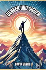 Denken und Siegen: Wie positive Gedanken dein Leben verändern: Mit Affirmationen und Visualisierungen zu mehr Erfolg und Glück im Leben Cover des Buches Denken und Siegen: Wie positive Gedanken dein Leben verändern: Mit Affirmationen und Visualisierungen zu mehr Erfolg und Glück im Leben (ISBN: 9798329531800)