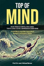 TOP OF MIND – Neue Wege zu erfülltem Leben trotz Long-Covid, Depression oder Krise: 13 Schritte zu mentaler Gesundheit, Resilienz und innerer Stärke Cover des Buches TOP OF MIND – Neue Wege zu erfülltem Leben trotz Long-Covid, Depression oder Krise: 13 Schritte zu mentaler Gesundheit, Resilienz und innerer Stärke (ISBN: 9798332412257)