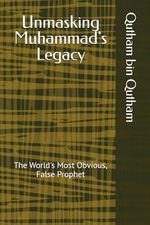 Unmasking Muhammad's Legacy: The World's Most Obvious, False Prophet Cover des Buches Unmasking Muhammad's Legacy: The World's Most Obvious, False Prophet (ISBN: 9798333140036)