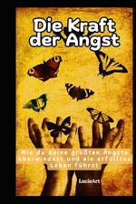 Die Kraft der Angst: Wie du deine größten Ängste überwindest und ein erfülltes Leben führst: Ein wegweisender Leitfaden zur Transformation von Furcht in Motivation und Erfolg Cover des Buches Die Kraft der Angst: Wie du deine größten Ängste überwindest und ein erfülltes Leben führst: Ein wegweisender Leitfaden zur Transformation von Furcht in Motivation und Erfolg (ISBN: 9798333249838)