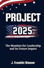 Project 2025: The Mandate for Leadership and Its Future Impact Cover des Buches Project 2025: The Mandate for Leadership and Its Future Impact (ISBN: 9798333293954)