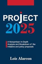 Project 2025: A Nonpartisan in-Depth Analysis and Breakdown of the Initiative and Policy Proposals Cover des Buches Project 2025: A Nonpartisan in-Depth Analysis and Breakdown of the Initiative and Policy Proposals (ISBN: 9798334337770)