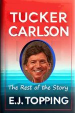 Tucker Carlson: The Rest of the Story Cover des Buches Tucker Carlson: The Rest of the Story (ISBN: 9798335954990)