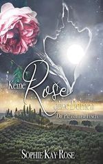 Keine Rose ohne Dornen (Die Paläste der Tuscia): Ein Toskana-Liebesroman Cover des Buches Keine Rose ohne Dornen (Die Paläste der Tuscia): Ein Toskana-Liebesroman (ISBN: 9798336294743)