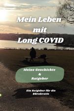 Mein Leben mit Long COVID: Meine Geschichte & Ratgeber Cover des Buches Mein Leben mit Long COVID: Meine Geschichte & Ratgeber (ISBN: 9798337830414)