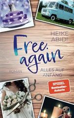 Free Again – Alles auf Anfang: Ein humorvoller Liebesroman von Bestsellerautorin Heike Abidi Cover des Buches Free Again – Alles auf Anfang: Ein humorvoller Liebesroman von Bestsellerautorin Heike Abidi (ISBN: 9798338288658)