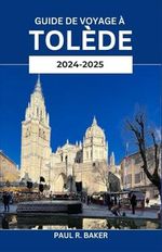GUIDE DE VOYAGE À TOLÈDE 2024-2025: Entrez dans le charme intemporel et le passé historique de la ville antique d’Espagne Cover des Buches GUIDE DE VOYAGE À TOLÈDE 2024-2025: Entrez dans le charme intemporel et le passé historique de la ville antique d’Espagne (ISBN: 9798339476801)