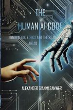 The Human AI Code: Innovation, Ethics and the Road ahead Cover des Buches The Human AI Code: Innovation, Ethics and the Road ahead (ISBN: 9798339782698)