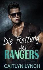 Die Rettung des Rangers: Die Ranger im Einsatz Band 1 Cover des Buches Die Rettung des Rangers: Die Ranger im Einsatz Band 1 (ISBN: 9798340073020)