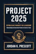 Project 2025: Republicans' Mandate for Leadership: Understanding the Conservative Promise for America's Future Cover des Buches Project 2025: Republicans' Mandate for Leadership: Understanding the Conservative Promise for America's Future (ISBN: 9798340122223)