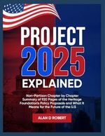 PROJECT 2025 EXPLAINED: An Unbiased, NON-Partisan Summary of The Heritage Foundation’s 920 Page Mandate For Leadership Policy Framework for Trump’s Second Term Cover des Buches PROJECT 2025 EXPLAINED: An Unbiased, NON-Partisan Summary of The Heritage Foundation’s 920 Page Mandate For Leadership Policy Framework for Trump’s Second Term (ISBN: 9798340546050)