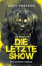 Die letzte Show – Ein Horror-Roman Cover des Buches Die letzte Show – Ein Horror-Roman (ISBN: 9798340720214)
