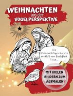 Weihnachten aus der Vogelperspektive: Die Weihnachtsgeschichte erzählt von einem Buchfink - Mit vielen Ausmalbildern Cover des Buches Weihnachten aus der Vogelperspektive: Die Weihnachtsgeschichte erzählt von einem Buchfink - Mit vielen Ausmalbildern (ISBN: 9798340866844)