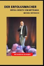 Der Erfolgsmacher: Erfolg abseits vom Mittelmaßes Cover des Buches Der Erfolgsmacher: Erfolg abseits vom Mittelmaßes (ISBN: 9798341089402)