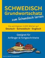 Schwedisch Grundwortschatz zum Schwedisch lernen: Die wichtigsten 3.000 Wörter auf Deutsch, Schwedisch und Englisch mit alphabetischer Wortliste Cover des Buches Schwedisch Grundwortschatz zum Schwedisch lernen: Die wichtigsten 3.000 Wörter auf Deutsch, Schwedisch und Englisch mit alphabetischer Wortliste (ISBN: 9798342081320)