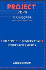 Project 2025 Manuscript: Creating the Conservative Future For America Cover des Buches Project 2025 Manuscript: Creating the Conservative Future For America (ISBN: 9798343003666)
