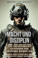 MACHT UND DISZPLIN. Der vollständige Leitfaden zur Erreichung deiner Ziele Denke und plane mit der Mentalität eines Kriegers Cover des Buches MACHT UND DISZPLIN. Der vollständige Leitfaden zur Erreichung deiner Ziele Denke und plane mit der Mentalität eines Kriegers (ISBN: 9798343265897)