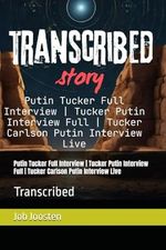 Putin Tucker Full Interview | Tucker Putin Interview Full | Tucker Carlson Putin Interview Live: Transcribed Cover des Buches Putin Tucker Full Interview | Tucker Putin Interview Full | Tucker Carlson Putin Interview Live: Transcribed (ISBN: 9798343898002)