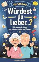 Würdest du lieber…? für Senioren: 300 spannende Fragen zum Erinnern, Lachen und Plaudern – Demenz Beschäftigung und Gedächtnistraining für Senioren Cover des Buches Würdest du lieber…? für Senioren: 300 spannende Fragen zum Erinnern, Lachen und Plaudern – Demenz Beschäftigung und Gedächtnistraining für Senioren (ISBN: 9798344363615)
