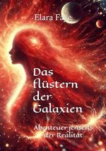 Das flüstern der Galaxien: Abenteuer jenseits der Realität Cover des Buches Das flüstern der Galaxien: Abenteuer jenseits der Realität (ISBN: 9798344750132)