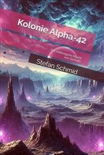 Kolonie Alpha-42: Die verborgene Macht von Serkath Cover des Buches Kolonie Alpha-42: Die verborgene Macht von Serkath (ISBN: 9798345705230)