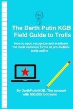 The Darth Putin KGB Field Guide to Trolls: How to spot, recognize and eradicate the most common forms of pro dictator trolls online Cover des Buches The Darth Putin KGB Field Guide to Trolls: How to spot, recognize and eradicate the most common forms of pro dictator trolls online (ISBN: 9798345941164)