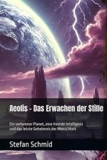 Aeolis – Das Erwachen der Stille: Ein verlorener Planet, eine fremde Intelligenz und das letzte Geheimnis der Menschheit Cover des Buches Aeolis – Das Erwachen der Stille: Ein verlorener Planet, eine fremde Intelligenz und das letzte Geheimnis der Menschheit (ISBN: 9798346025177)