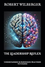 The Leadership Reflex: Understanding & Harnessing Reactions to Change Cover des Buches The Leadership Reflex: Understanding & Harnessing Reactions to Change (ISBN: 9798346192992)