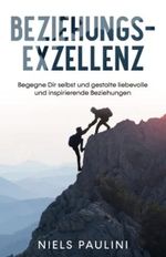 Beziehungsexzellenz: Begegne Dir selbst und gestalte liebevolle und inspirierende Beziehungen Cover des Buches Beziehungsexzellenz: Begegne Dir selbst und gestalte liebevolle und inspirierende Beziehungen (ISBN: 9798352450550)
