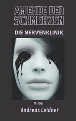 AM ENDE DER SCHMERZEN: DIE NERVENKLINIK Cover des Buches AM ENDE DER SCHMERZEN: DIE NERVENKLINIK (ISBN: 9798352788516)