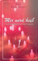 Mir wird heiß: Erotische Geschichten zum Träumen - Band 1 Cover des Buches Mir wird heiß: Erotische Geschichten zum Träumen - Band 1 (ISBN: 9798353989806)