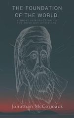 The Foundation of the World: A Short Introduction to the Theology of Origen Cover des Buches The Foundation of the World: A Short Introduction to the Theology of Origen (ISBN: 9798356864506)