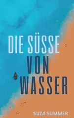 Die Süße von Wasser: Umweltroman Cover des Buches Die Süße von Wasser: Umweltroman (ISBN: 9798359731010)